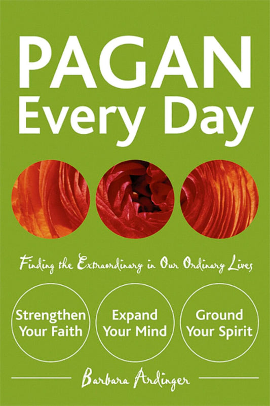 Ardinger, Barbara | Pagan every day : Finding the extraordinary in our ordinary lives