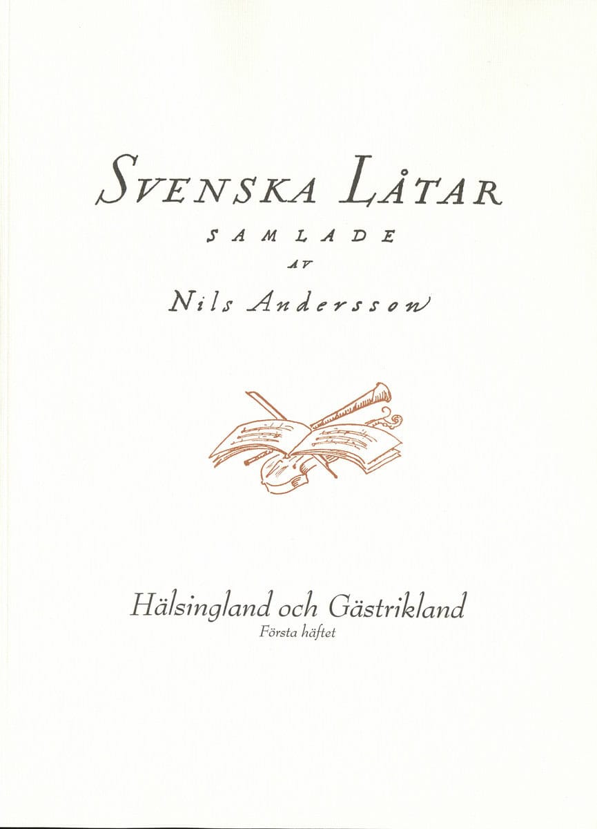 Andersson, Nils [red.] | Svenska låtar Hälsingland och Gästrikland, Första häftet