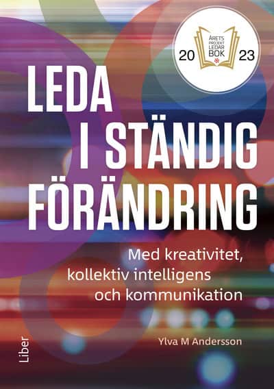 M. Andersson, Ylva | Leda i ständig förändring : Med kreativitet, kollektiv intelligens och kommunikation