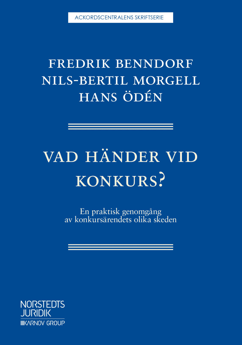 Benndorf, Fredrik | Morgell, Nils-Bertil | Ödén, Hans | Vad händer vid konkurs? : En praktisk genomgång av konkursärende...