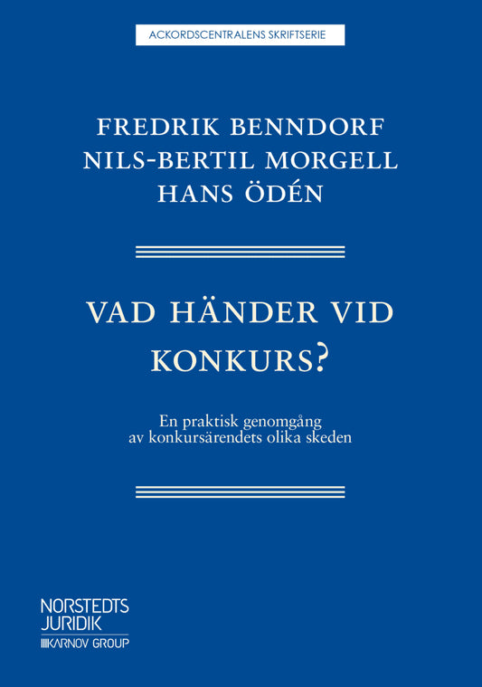 Benndorf, Fredrik | Morgell, Nils-Bertil | Ödén, Hans | Vad händer vid konkurs? : En praktisk genomgång av konkursärende...