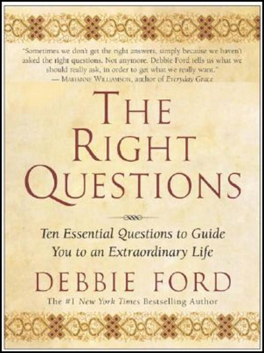 Ford, Debbie | Right questions : Ten essential questions to guide you to an extraordinary