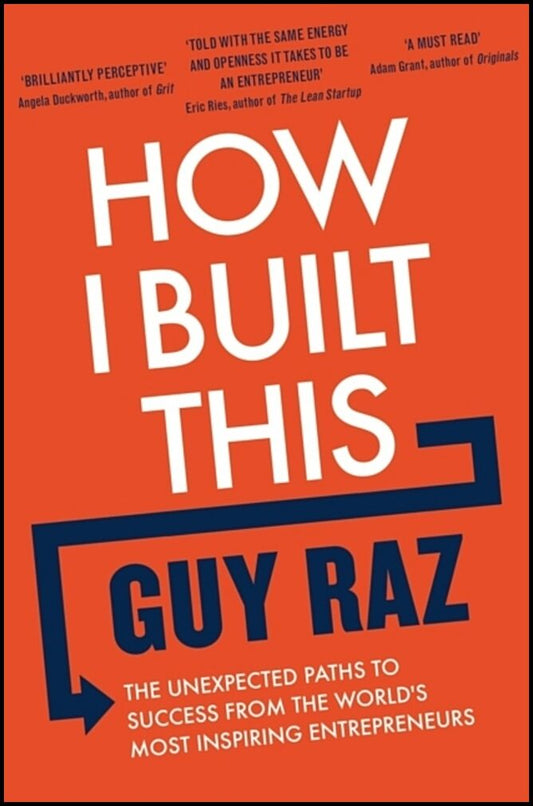 Raz, Guy | How I Built This : The Unexpected Paths to Success From the World's Most In
