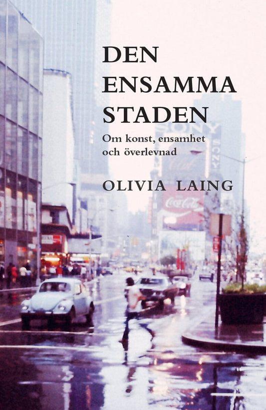Laing, Olivia | Den ensamma staden : Om konst, ensamhet och överlevnad