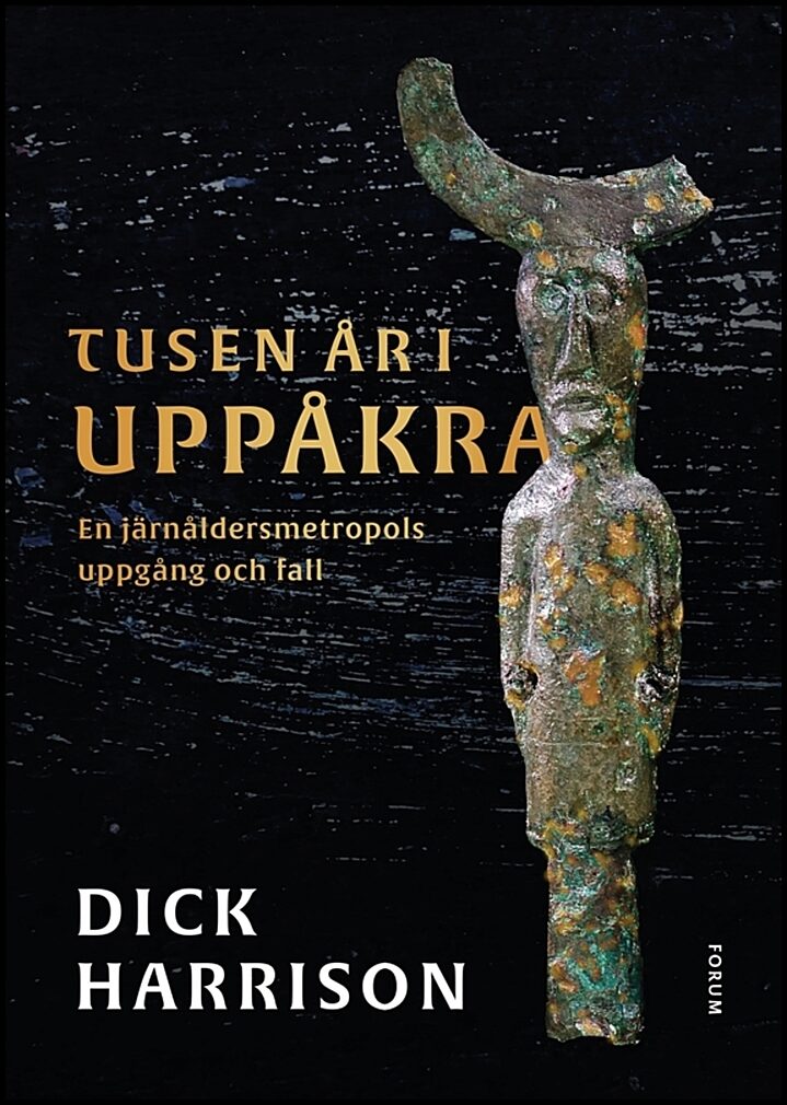 Harrison, Dick | Tusen år i Uppåkra : En järnåldersmetropol uppgång och fall