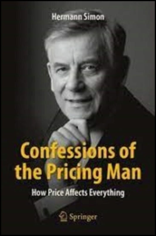 Simon, Hermann | Confessions of the Pricing Man : How Price Affects Everything