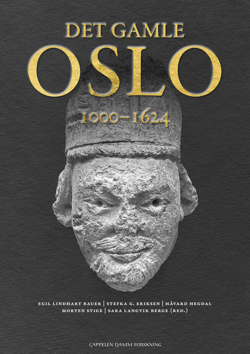 Lindhart Bauer, Egil | Eriksen, Stefka G. | Hegdal, Håvard | Stige, Morten | Langvik Berge, Sara [red.] | Det gamle Oslo...