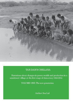 Lal, Son | Tan Dan's chelana 1948-2014 : Narrations about changes in power, wealth and production in a semidesert villag...