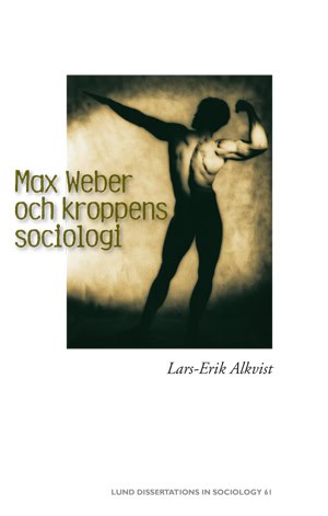Alkvist, Lars-Erik | Max Weber och kroppens sociologi