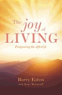 Barry Eaton | Anne Morjanoff | Joy Of Living : Postponing the Afterlife
