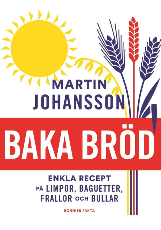 Johansson, Martin | Baka bröd : Enkla recept för stora och små