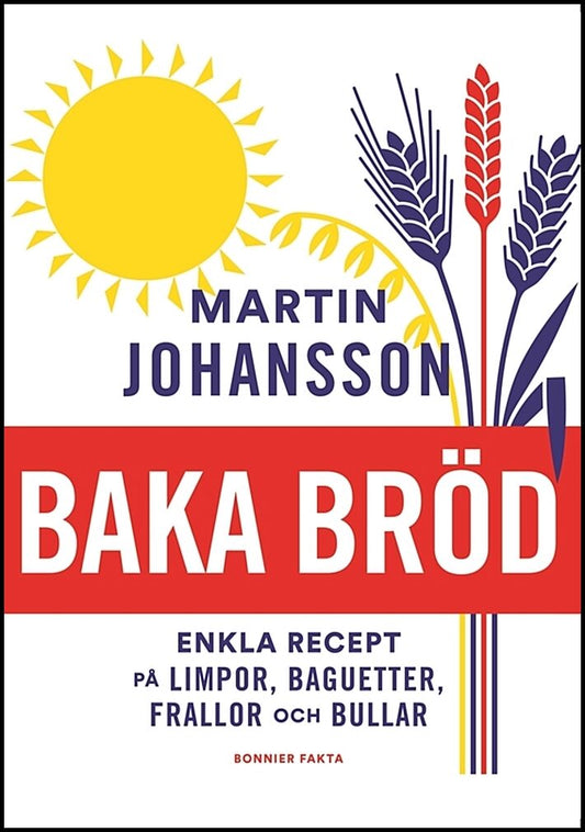 Johansson, Martin | Baka bröd : Enkla recept för stora och små