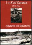 Östman, Karl | 3 x Karl Östman : Arbetaren och författaren (1876 - 1953)