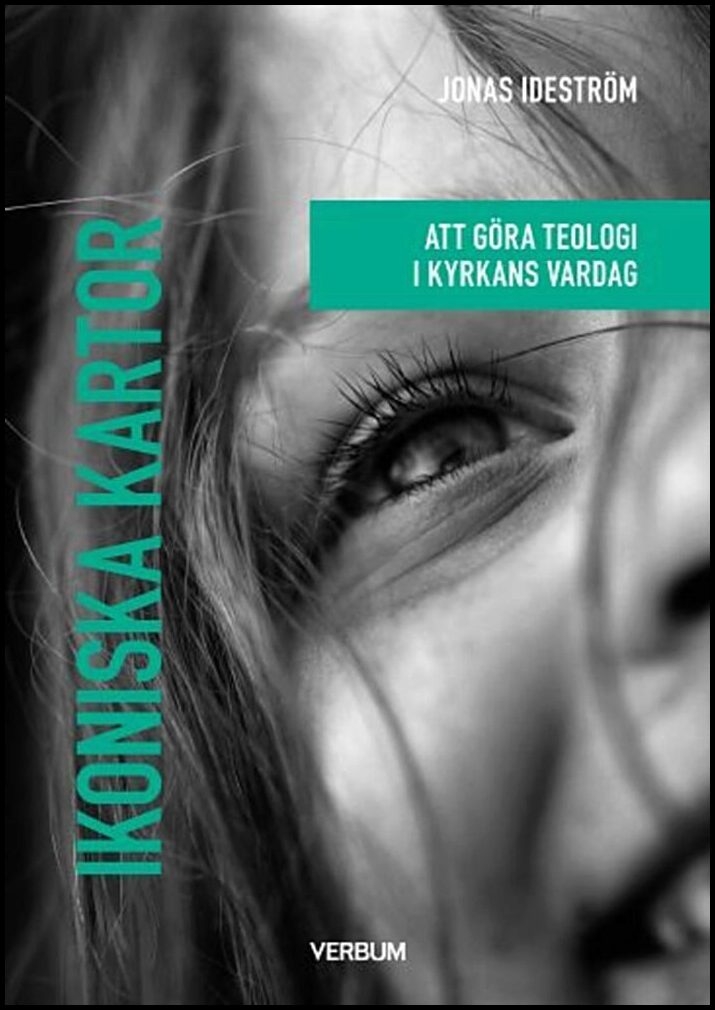 Ideström, Jonas | Ikoniska kartor : Att göra teologi i kyrkans vardag