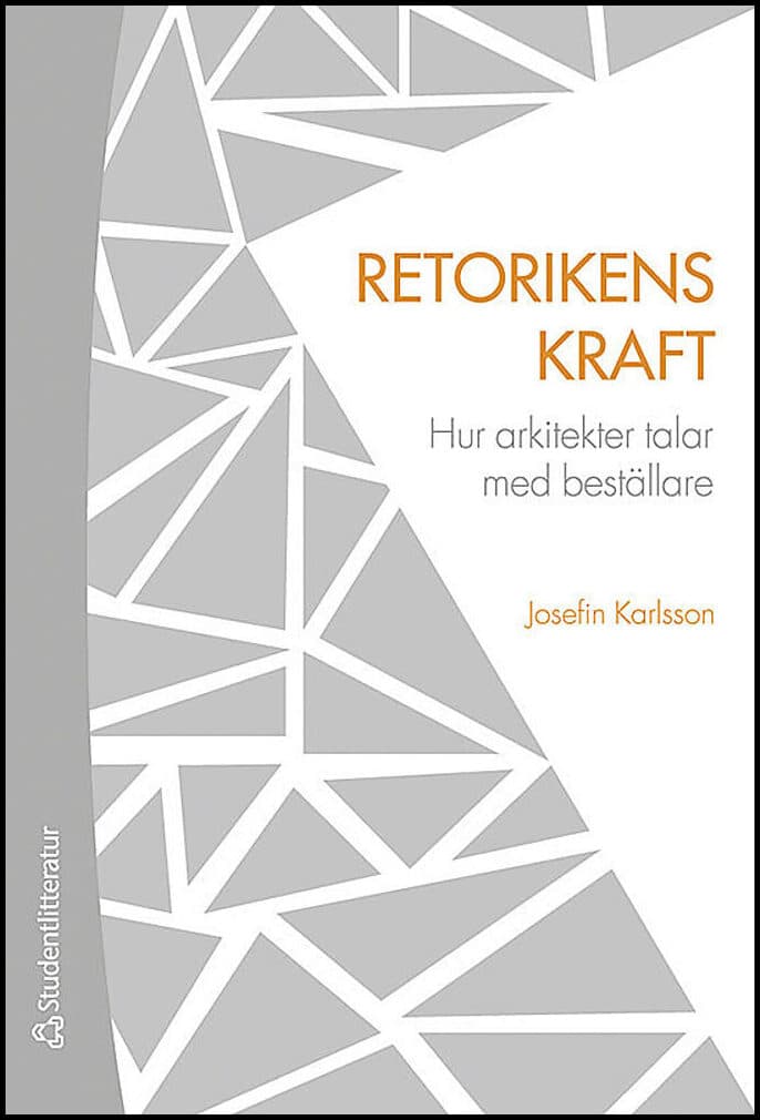 Karlsson, Josefin | Retorikens kraft : Hur arkitekter talar med beställare