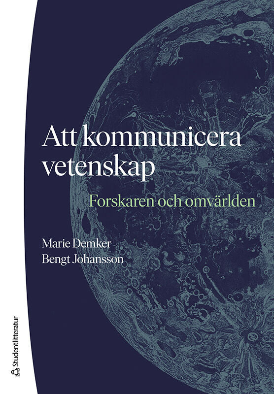 Demker, Marie | Johansson, Bengt | Att kommunicera vetenskap : Forskaren och omvärlden