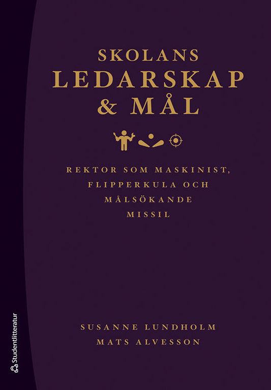 Lundholm, Susanne | Alvesson, Mats | Skolans ledarskap och mål : Rektor som maskinist, flipperkula och målsökande missil