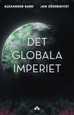 Bard, Alexander | Söderqvist, Jan | Det globala imperiet