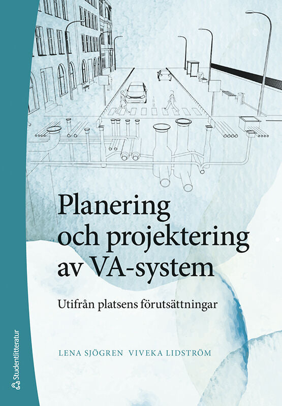 Lidström, Viveka | Sjögren, Lena | Planering och projektering av VA-system : Utifrån platsens förutsättningar