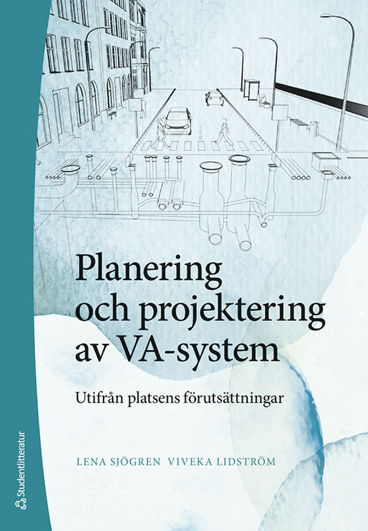 Lidström, Viveka | Sjögren, Lena | Planering och projektering av VA-system : Utifrån platsens förutsättningar
