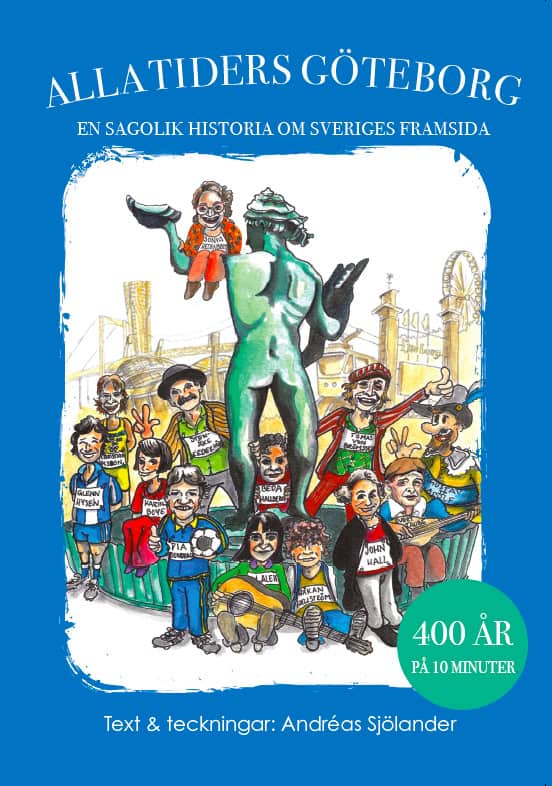 Sjölander, Andréas | Alla tiders Göteborg : En sagolik historia om Sveriges framsida
