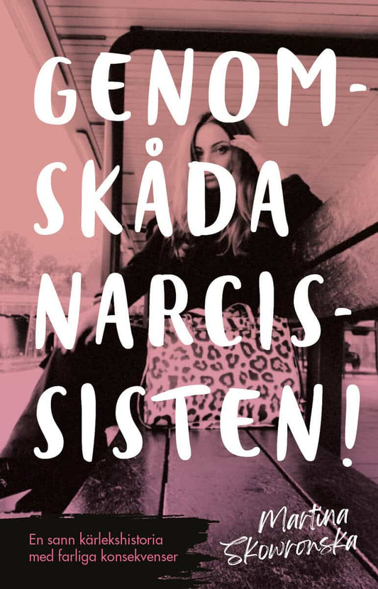 Skowronska, Martina | Genomskåda narcissisten! : En sann kärlekshistoria med farliga konsekvenser