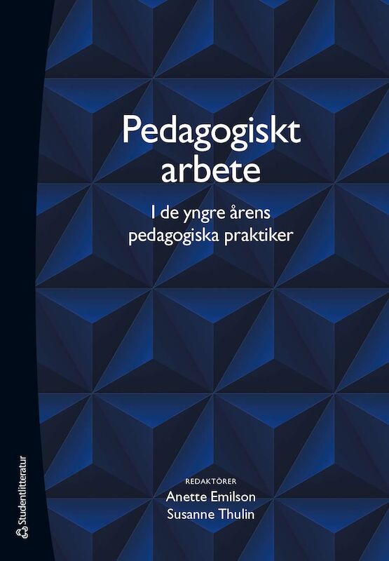 Emilson, Anette | Thulin, Susanne | et al | Pedagogiskt arbete i de yngre årens pedagogiska praktiker