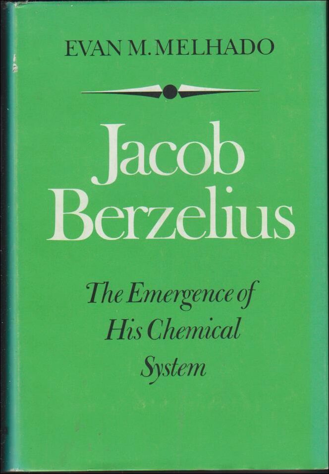 Melhado, Evan M. | Jacob Berzelius : The emergence of his chemical system