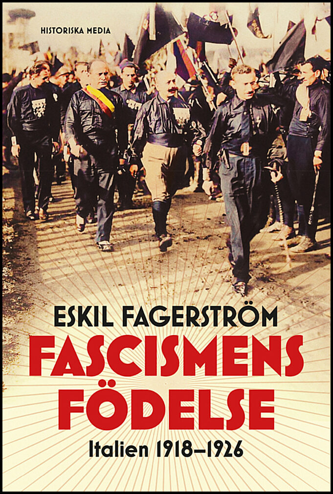 Fagerström, Eskil | Fascismens födelse : Italien 1918-1926