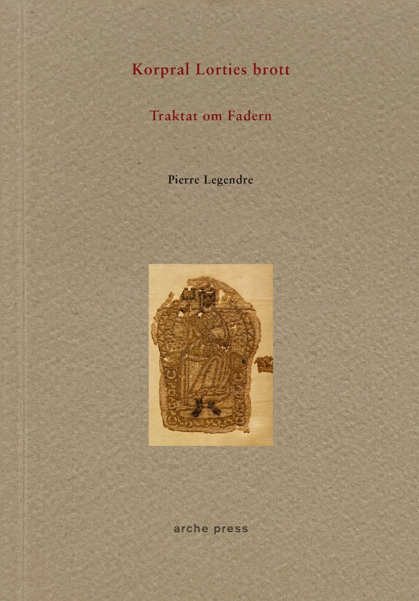 Legendre, Pierre | Korpral Lorties brott : Traktat om fadern