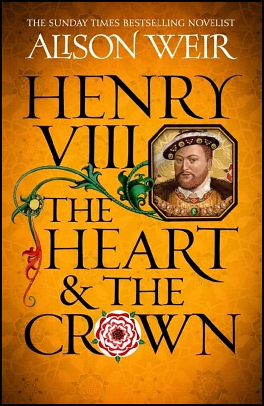 Weir, Alison | Henry VIII : The Heart and the Crown