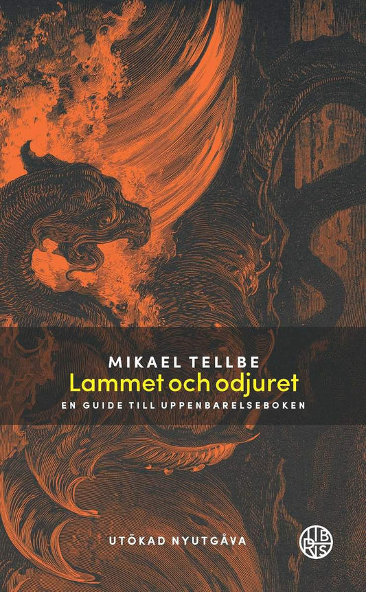 Tellbe, Mikael | Lammet och odjuret : En guide till Uppenbarelseboken Utökad utgåva