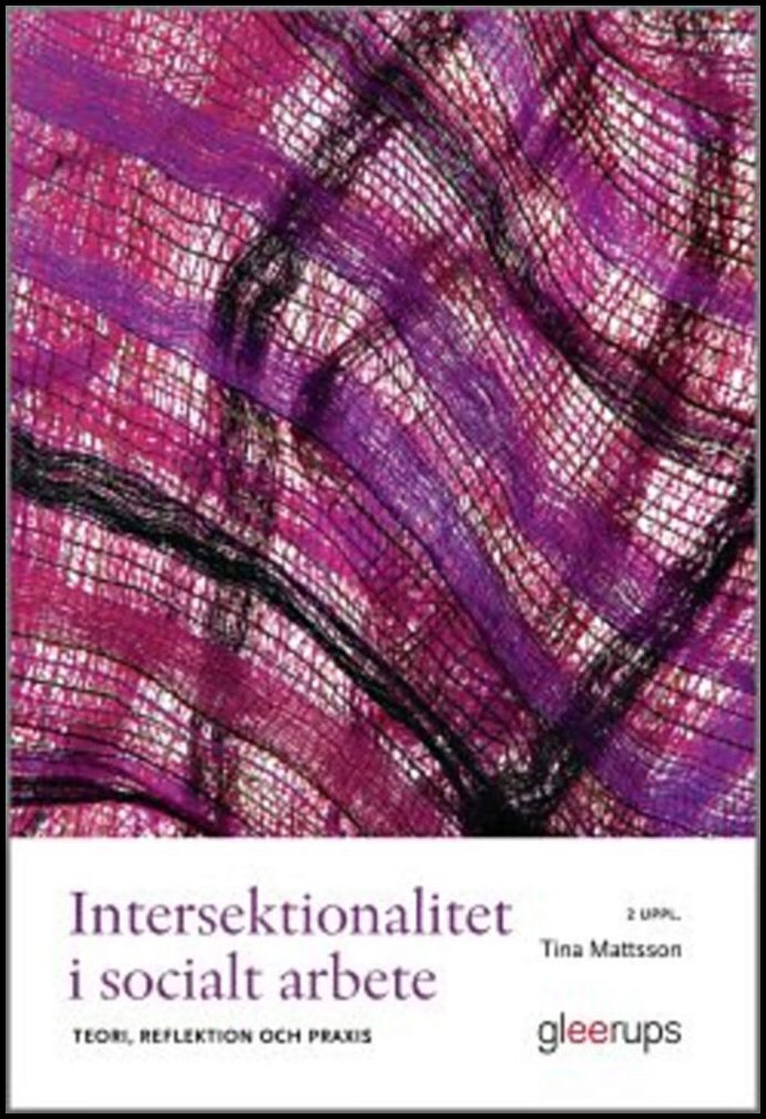 Mattsson, Tina | Intersektionalitet i socialt arbete : Teori, reflektion och praxis