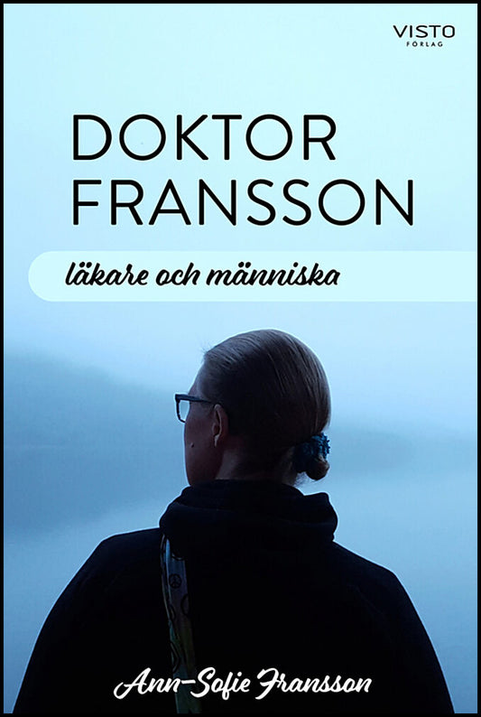 Fransson, Ann-Sofie | Doktor Fransson : Läkare och människa