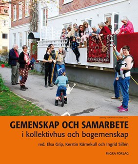 Grip, Elsa | Kärnekull, Kerstin | Sillén, Ingrid [red.] | Gemenskap och samarbete i kollektivhus och bogemenskap