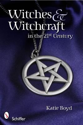 Boyd, Katie | Witches And Witchcraft In The 21st Century