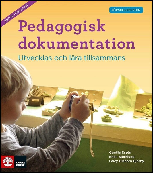 Essén, Gunilla | Björklund, Erika | Olsborn Björby, Leicy | Pedagogisk dokumentation : Utvecklas och lära tillsammans