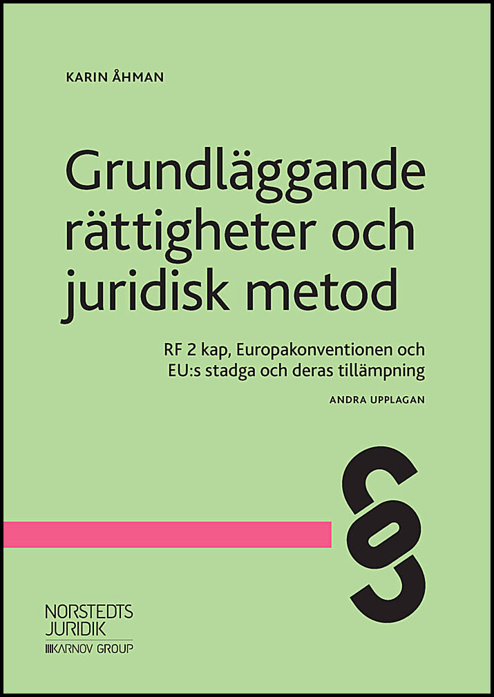 Åhman, Karin | Grundläggande rättigheter och juridisk metod : RF 2 kap., Europakonventionen och EU:s stadga och deras ti...