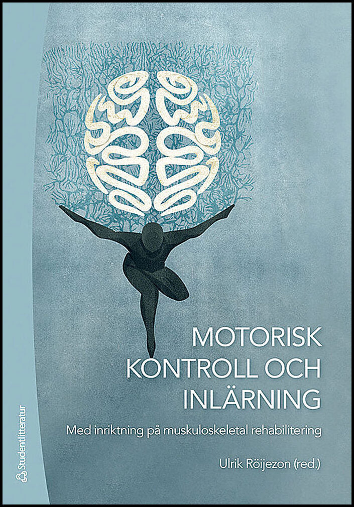 Röijezon, Ulrik [red.] | Motorisk kontroll och inlärning : Med inriktning på muskuloskeletal rehabilitering