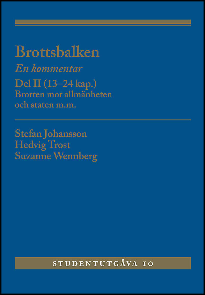 Johansson, Stefan | Trost, Hedvig | Wennberg, Suzanne | Brottsbalken : En kommentar. Del 2, (13-24 kap.) - brotten mot a...