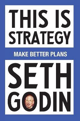 Godin, Seth | This Is Strategy