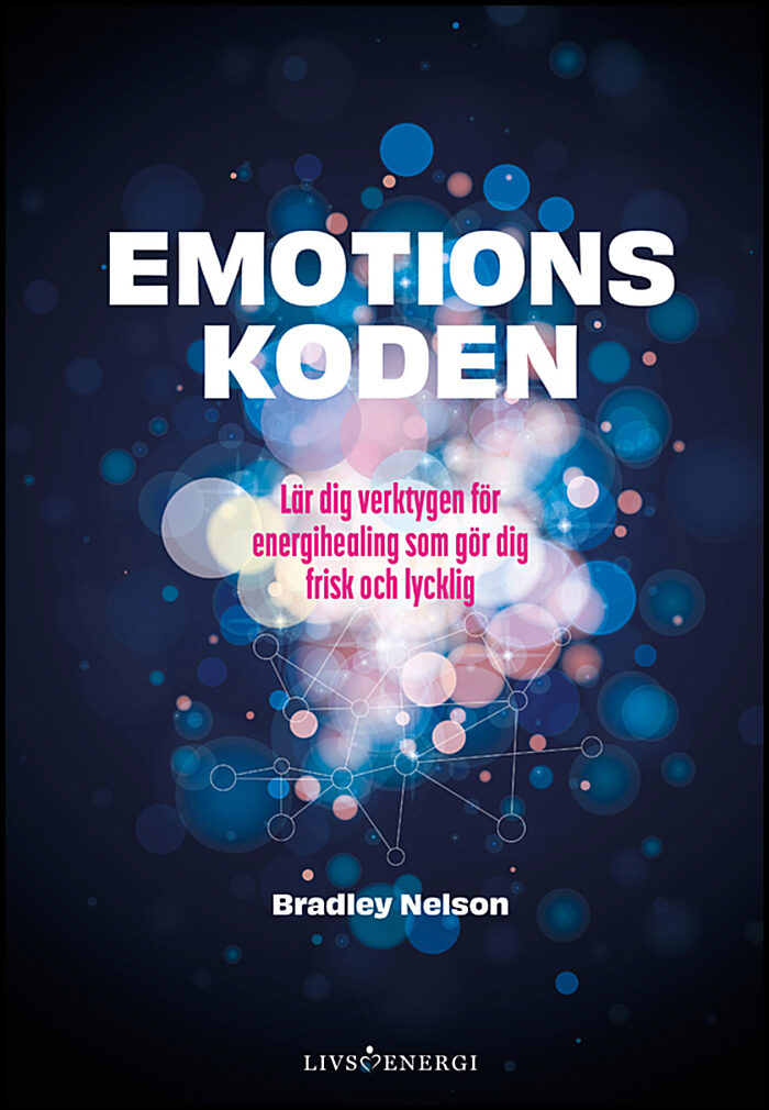 Nelson, Bradley | Emotionskoden : Lär dig verktygen för energihealing som gör dig frisk och lycklig