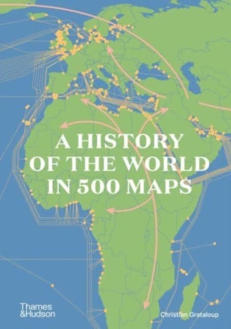 Grataloup, Christian | A History of the World in 500 Maps