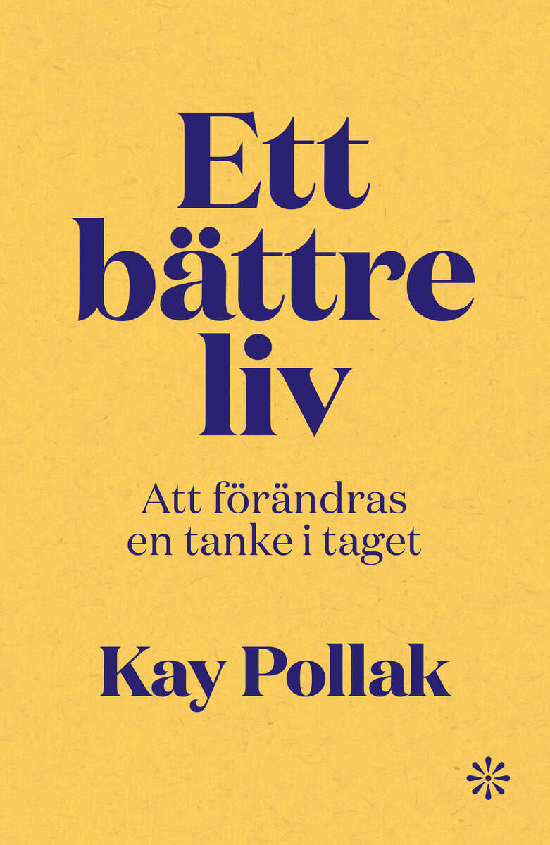 Pollak, Kay | Ett bättre liv : Att förändras en tanke i taget