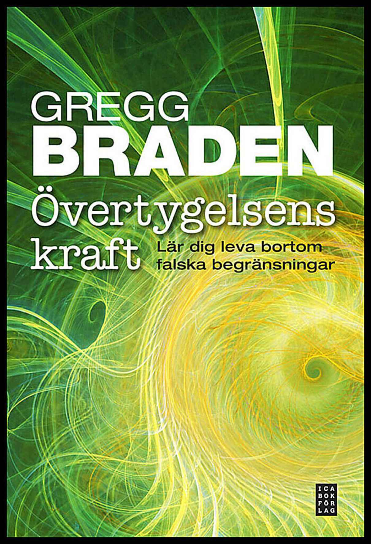 Braden, Gregg | Övertygelsens kraft : Lär dig leva bortom falska begränsningar