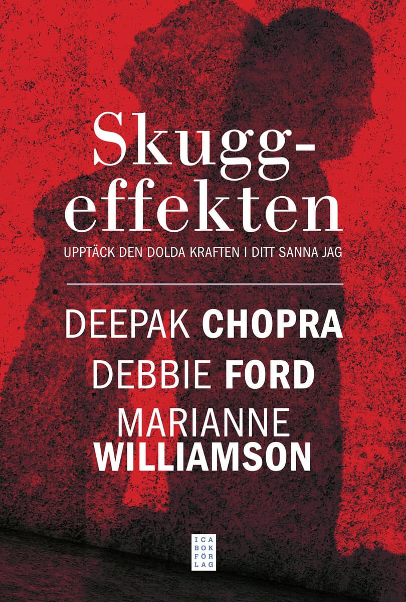 Chopra, Deepak | Williamsson, Marianne | Ford, Debbie | Skuggeffekten : Upptäck den dolda kraften i ditt sanna jag