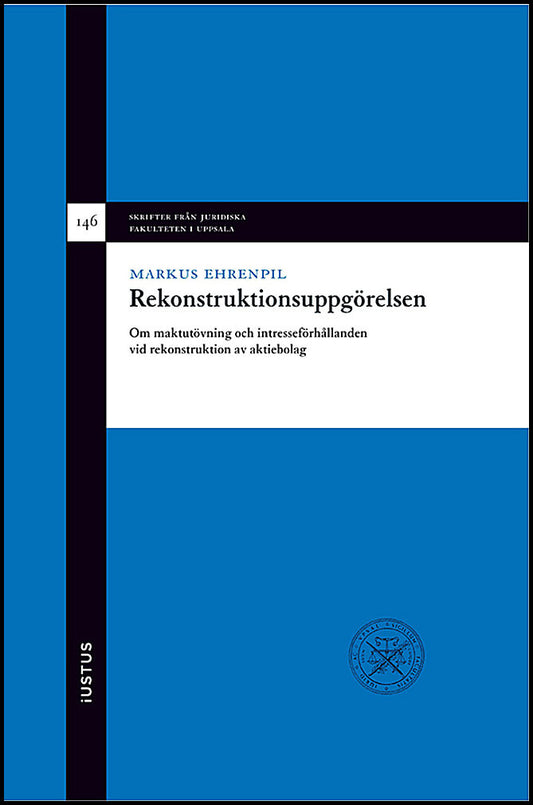 Ehrenpil, Markus | Rekonstruktionsuppgörelsen : Om maktutövning och intresseförhållanden vid rekonstruktion av aktiebolag