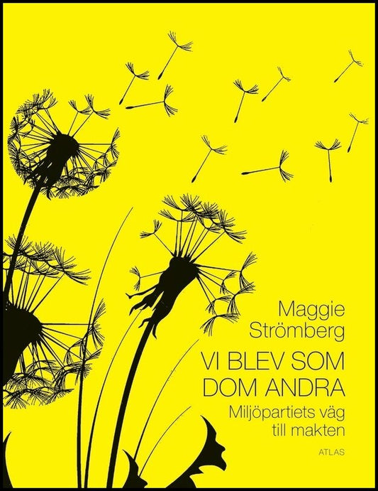 Strömberg, Maggie | Vi blev som dom andra : Miljöpartiets väg till makten