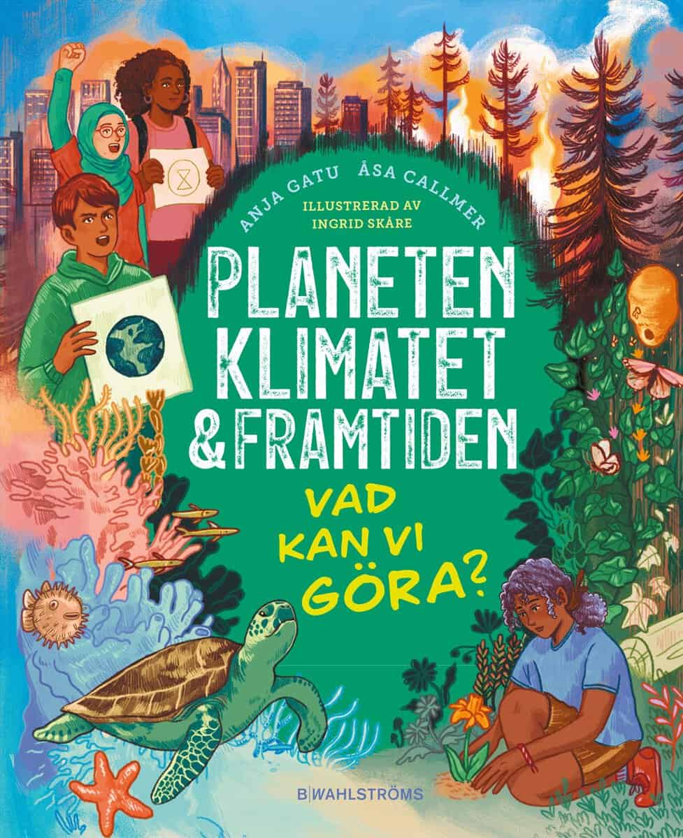 Gatu, Anja | Callmer, Åsa | Planeten, klimatet & framtiden : Vad kan vi göra?