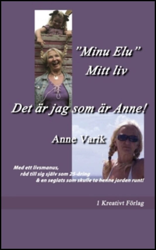 Varik, Anne | Det är jag som är Anne! : “Minu Elu” - Mitt liv: Med ett livsmanus, råd till sig själv som 25-åring & en s...